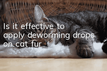 Is it effective to apply deworming drops on cat fur?
