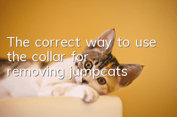 The correct way to use the collar for removing jumpcats