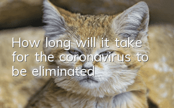 How long will it take for the coronavirus to be eliminated?