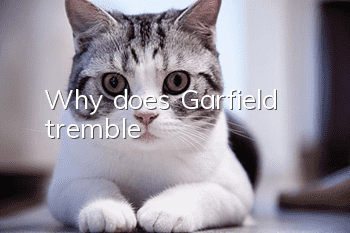 Why does Garfield tremble?