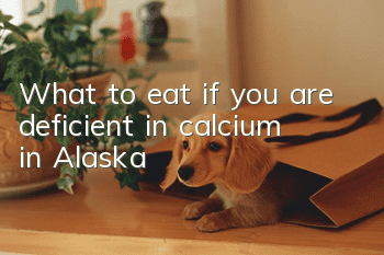 What to eat if you are deficient in calcium in Alaska