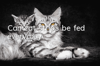 Can cat strips be fed every day?