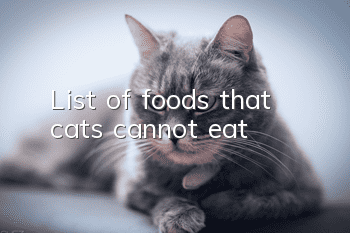 List of foods that cats cannot eat