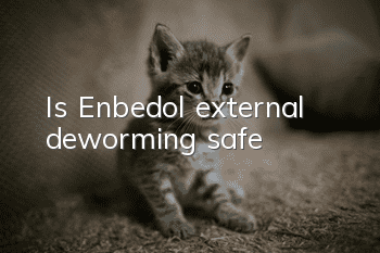 Is Enbedol external deworming safe?