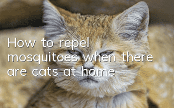 How to repel mosquitoes when there are cats at home
