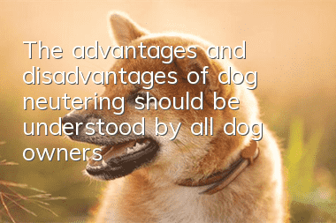 The advantages and disadvantages of dog neutering should be understood by all dog owners!