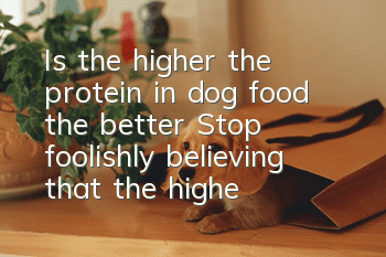 Is the higher the protein in dog food, the better? Stop foolishly believing that the higher the protein, the better.