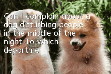 Can I complain about a dog disturbing people in the middle of the night? To which department should I file a complaint about a dog disturbing people in the middle of the night?