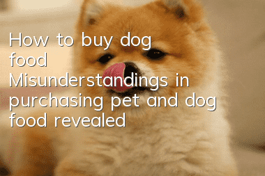 How to buy dog food? Misunderstandings in purchasing pet and dog food revealed